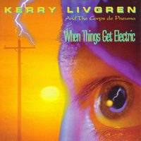 Kerry Livgren : When Things Get Electric